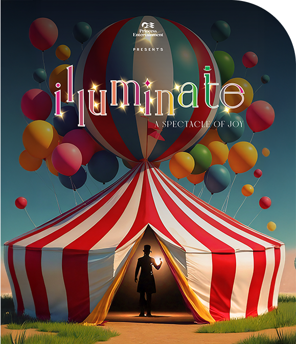 Princess Entertainment presents Illuminate a spectacle of joy.